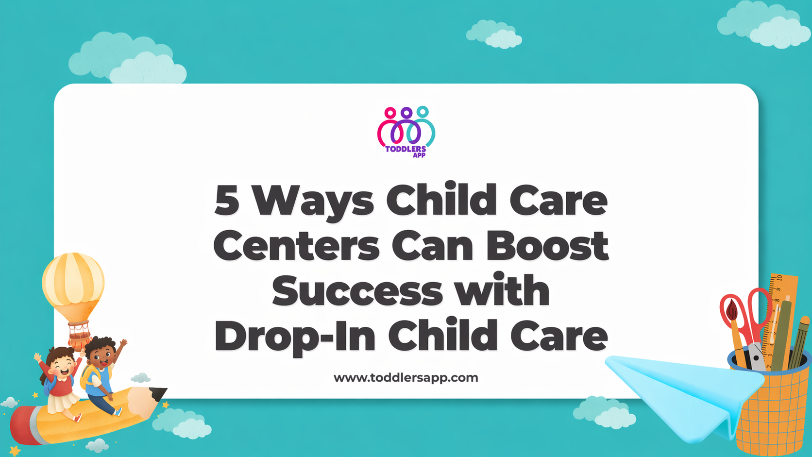 5 Ways Child Care Centers Can Boost Success with Drop-In Child Care